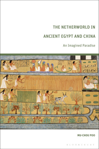 Netherworld in Ancient Egypt and China, The: An Imagined Paradise