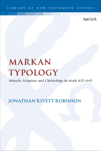 Markan Typology: Miracle, Scripture and Christology in Mark 4:35–6:45