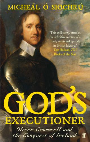 God’s Executioner - Oliver Cromwell and the Conquest of Ireland