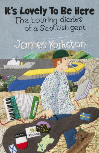 It's Lovely to Be Here: The Touring Diaries of a Scottish Gent