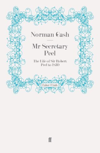 Mr Secretary Peel: Robert Peel 1788-1830