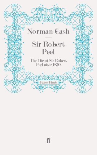 Sir Robert Peel: The Life of Sir Robert Peel after 1830