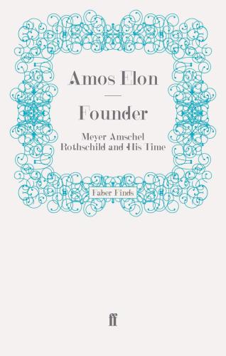 Founder: Meyer Amschel Rothschild and His Time