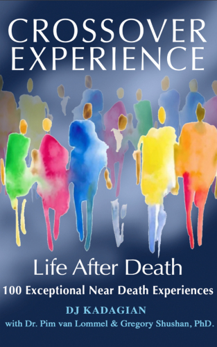 The Crossover Experience: Life After Death / 100 Exceptional Near Death Experiences