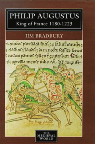 Philip Augustus: King of France 1180-1223 (The Medieval World)