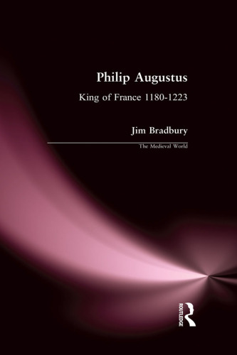 Philip Augustus: King of France 1180-1223 (The Medieval World)