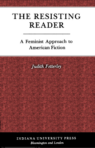 The resisting reader : a feminist approach to American fiction