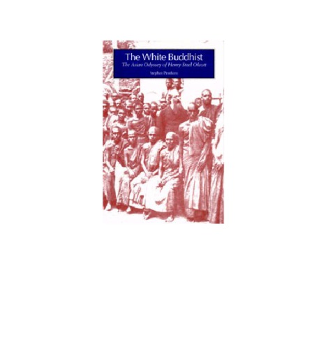 The white Buddhist : the Asian odyssey of Henry Steel Olcott