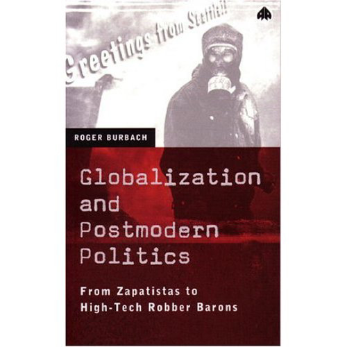 Globalization and Postmodern Politics: From Zapatistas to High-Tech Robber Barons