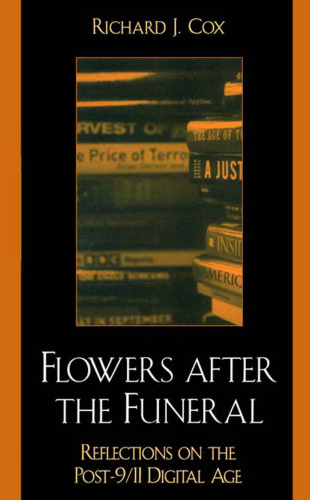 Flowers After the Funeral: Reflections on the Post 9 11 Digital Age