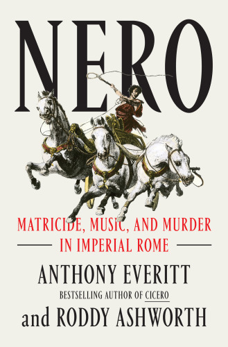 Nero - Matricide, Music, and Murder in Imperial Rome