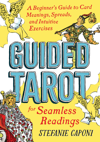 Guided Tarot: A Beginner's Guide to Card Meanings, Spreads, and Intuitive Exercises for Seamless Readings (Guided Readings)