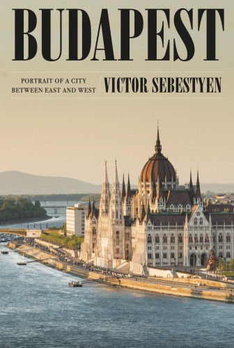 Budapest: Portrait of a City Between East and West