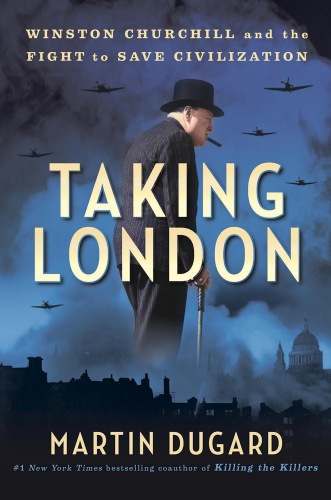 Taking London : Winston Churchill and the Fight to Save Civilization