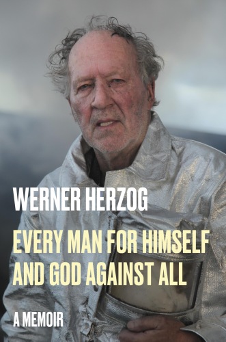 Every Man for Himself and God Against All : A Memoir