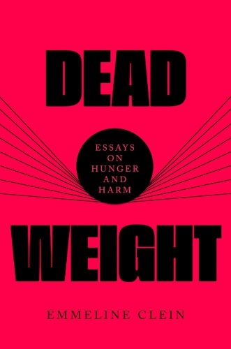 Dead Weight : Essays on Hunger and Harm