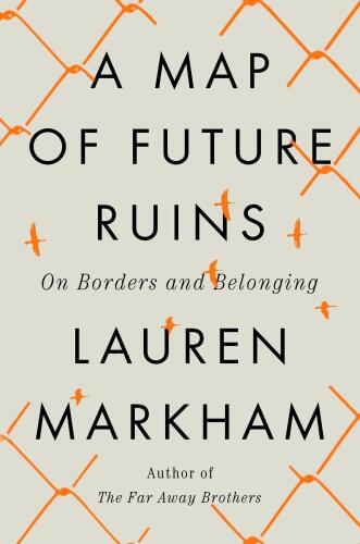 A Map of Future Ruins - On Borders and Belonging