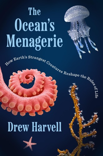 The Ocean's Menagerie : How Earth's Strangest Creatures Reshape the Rules of Life