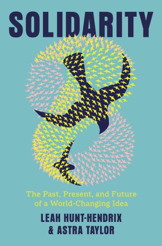 Solidarity : The Past, Present, and Future of a World-Changing Idea