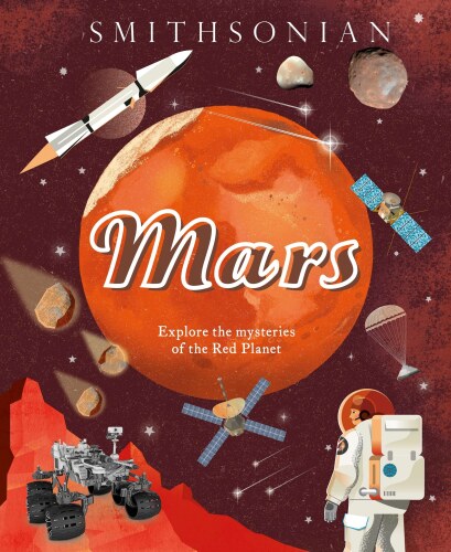 Mars: Explore the Mysteries of the Red Planet