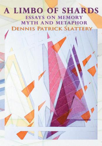 A Limbo of Shards Essays on Memory Myth and Metaphor