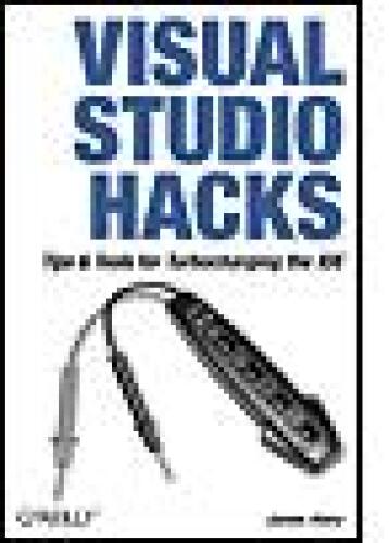 Visual Studio Hacks: Tips & Tools for Turbocharging the IDE