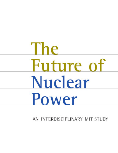 The Future of Nuclear Power - An Interdisciplinary MIT Study