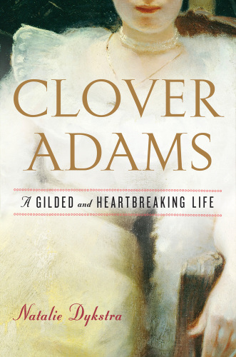 Clover Adams: a gilded and heartbreaking life