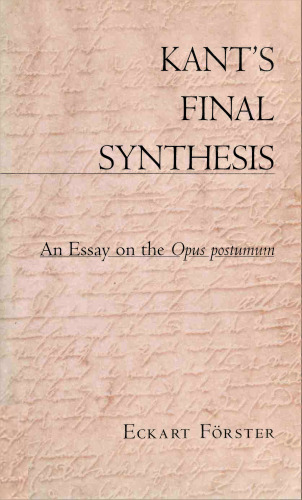 Kant's Final Synthesis: An Essay on the Opus postumum