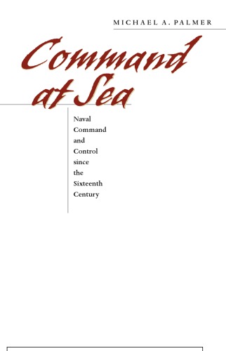 Command at sea: naval command and control since the sixteenth century