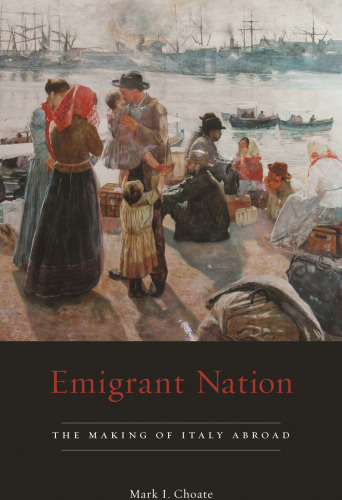 Emigrant Nation: The Making of Italy Abroad
