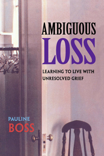Ambiguous Loss: Learning to Live with Unresolved Grief