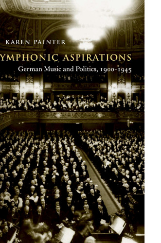 Symphonic Aspirations: German Music and Politics, 1900–1945