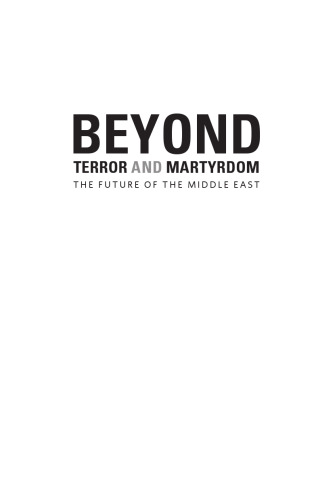 Beyond Terror and Martyrdom: The Future of the Middle East