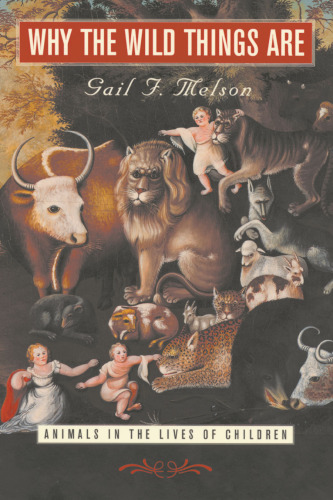 Why the Wild Things Are: Animals in the Lives of Children