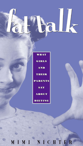 Fat Talk: What Girls and Their Parents Say about Dieting