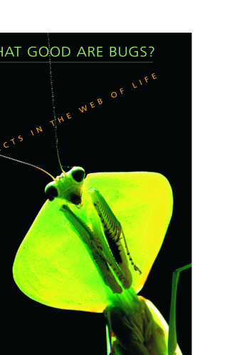 What Good Are Bugs?: Insects in the Web of Life
