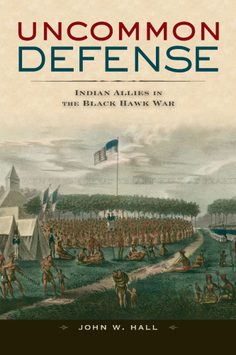 Uncommon Defense: Indian Allies in the Black Hawk War