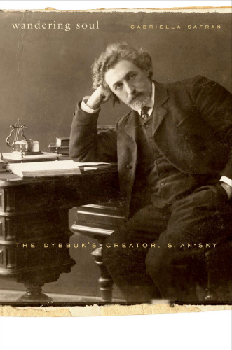 Wandering Soul: The Dybbuk ’s Creator, S. An-sky