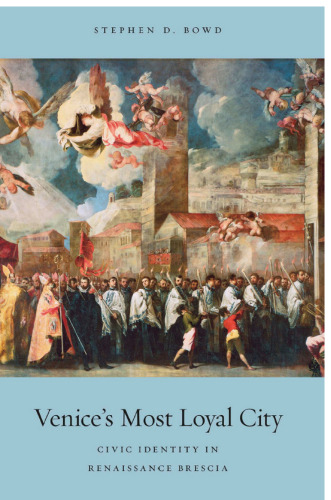 Venice's Most Loyal City: Civic Identity in Renaissance Brescia