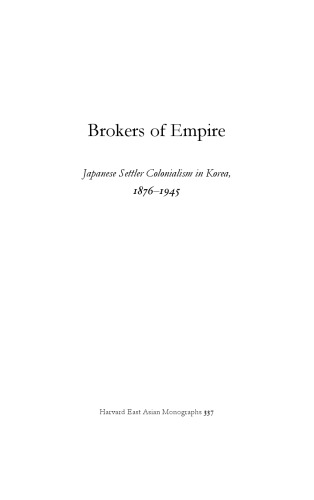 Brokers of Empire: Japanese Settler Colonialism in Korea, 1876–1945