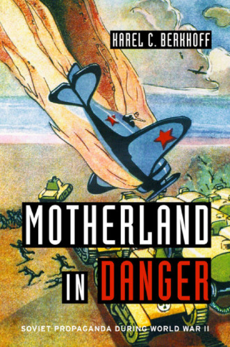 Motherland in Danger: Soviet Propaganda during World War II