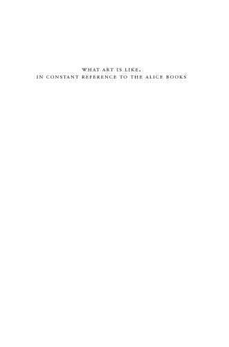 What Art Is Like, In Constant Reference to the Alice Books