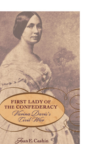 First Lady of the Confederacy: Varina Davis’s Civil War