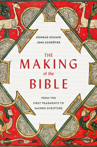 The Making of the Bible. From the First Fragments to Sacred Scripture