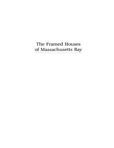 The framed houses of Massachusetts Bay, 1625-1725