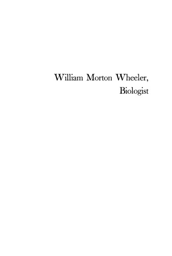 William Morton Wheeler, Biologist