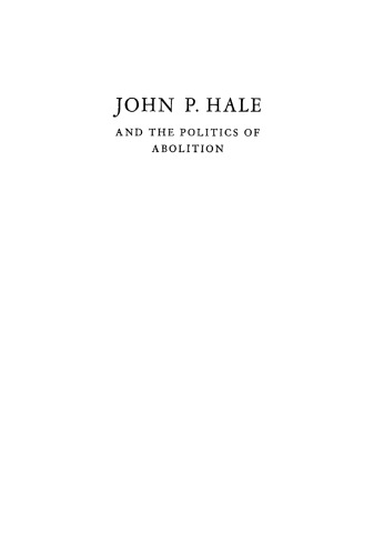 John P. Hale and the Politics of Abolition