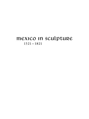 Mexico in Sculpture, 1521–1821: 1521–1821