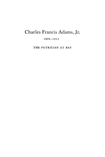 Charles Francis Adams, Jr., 1835–1915: The Patrician at Bay